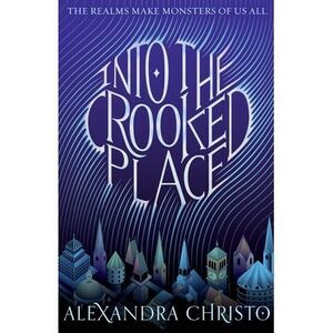 Into the Crooked Place -- Alexandra Christo
